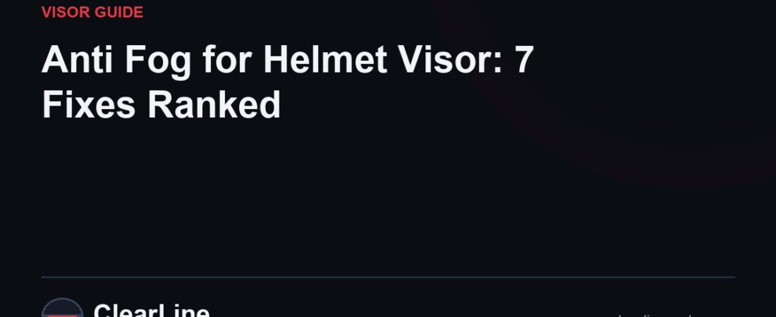 Anti Fog for Helmet Visor: 7 Fixes Ranked