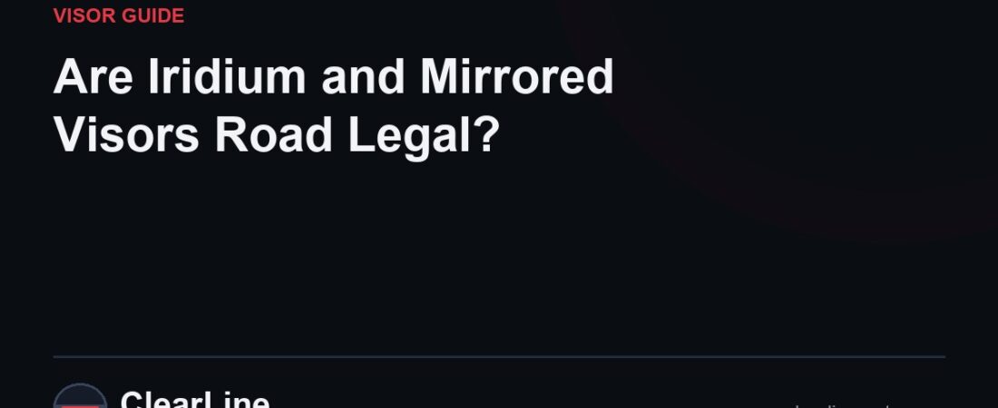 Are Iridium and Mirrored Visors Road Legal?