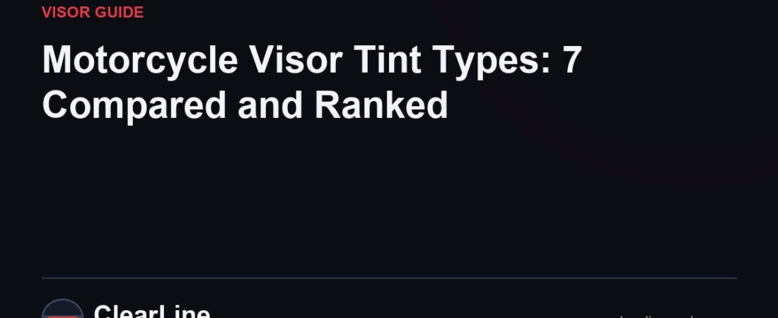 Motorcycle Visor Types: 7 Tints Compared and Ranked