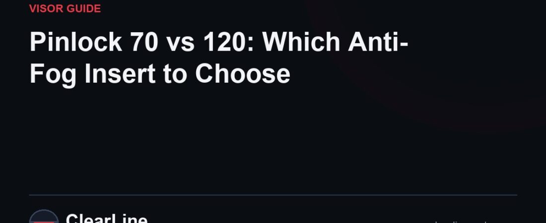 Pinlock 70 vs 120: Which Anti-Fog Insert to Choose