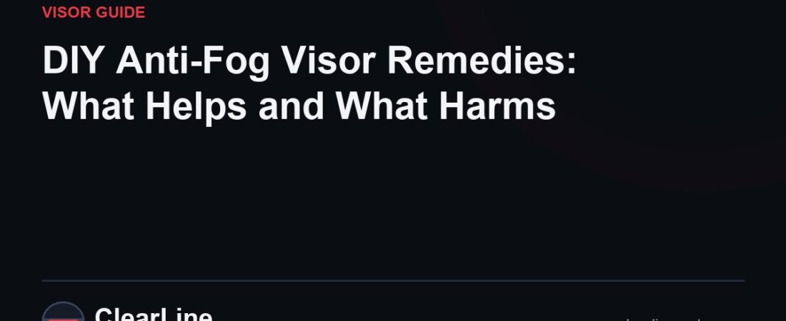 DIY Anti-Fog Visor Remedies: What Helps and What Harms