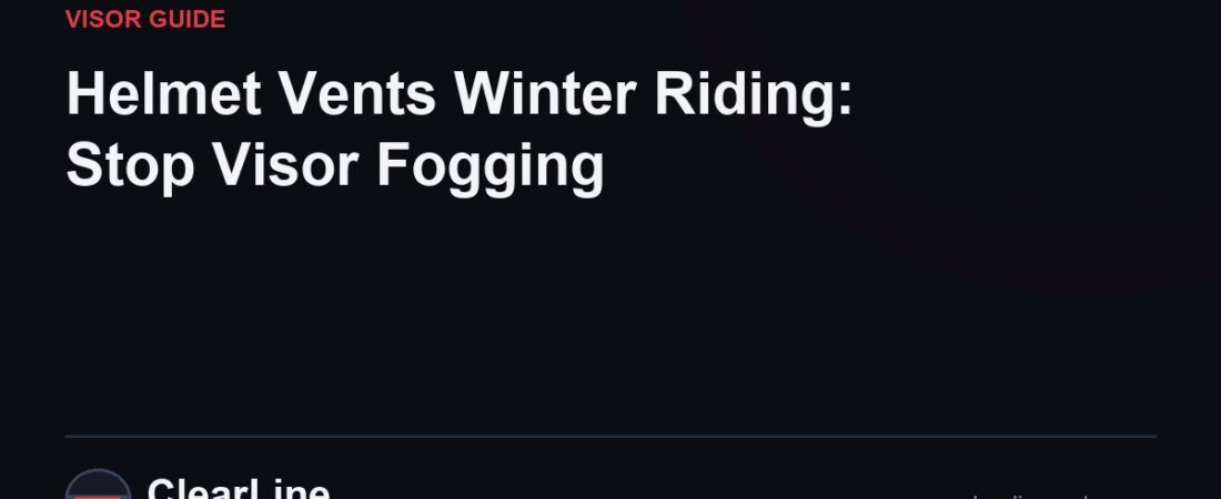 Helmet Vents Winter Riding: Stop Visor Fogging