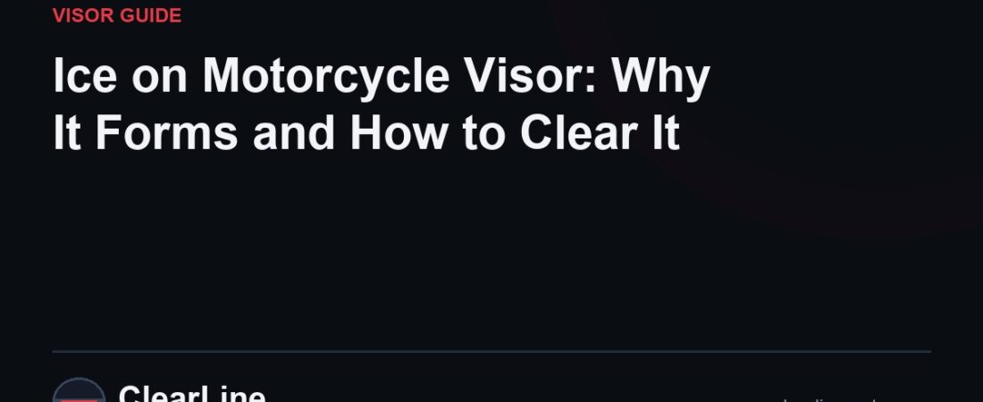 Ice on Motorcycle Visor: Why It Forms and How to Clear It