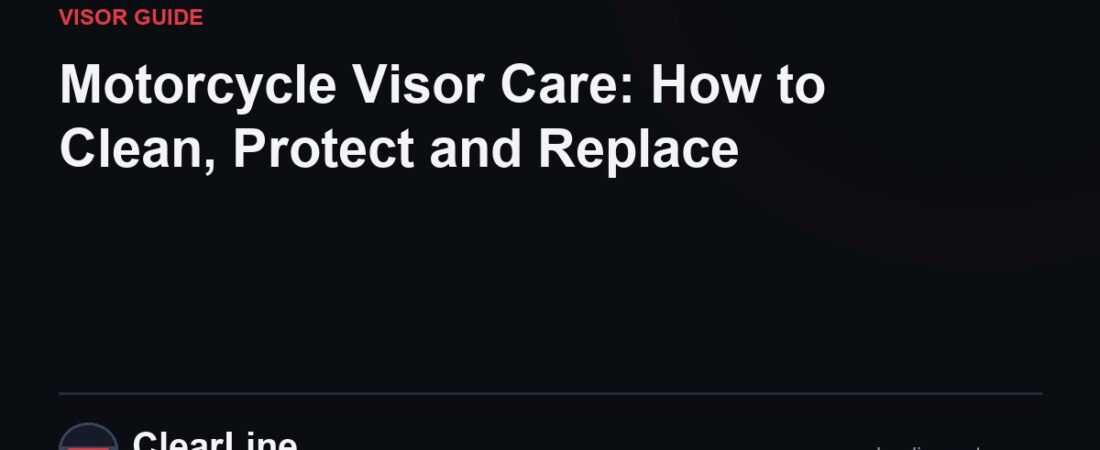 Motorcycle Visor Care: How to Clean, Protect and Replace