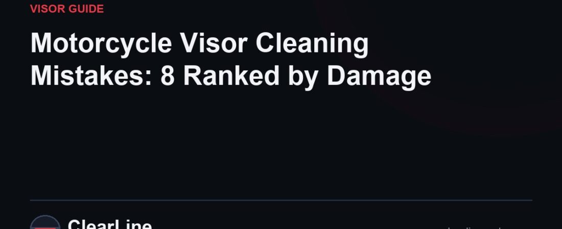 Motorcycle Visor Cleaning Mistakes: 8 Ranked by Damage