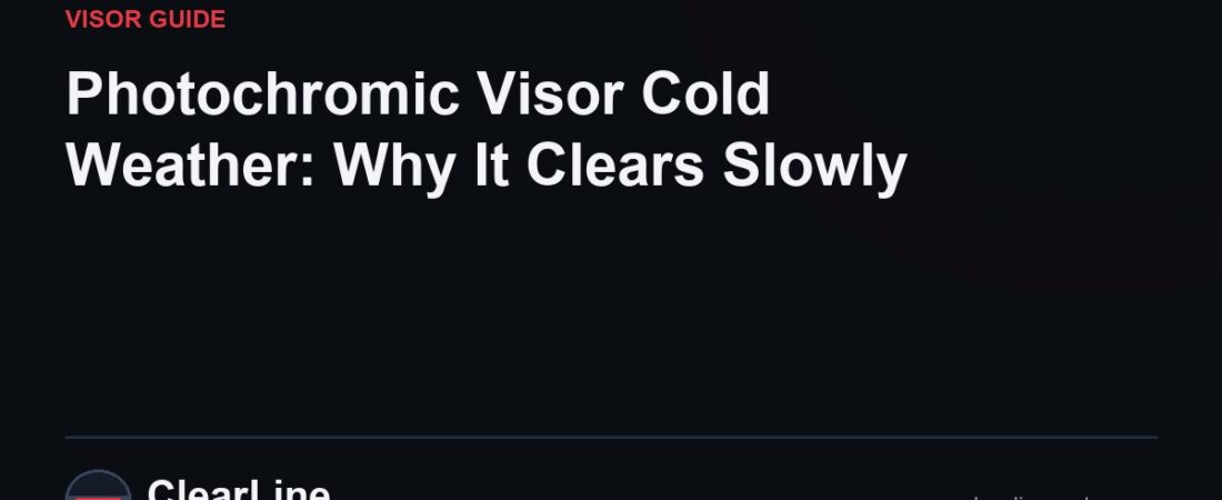 Photochromic Visor Cold Weather: Why It Clears Slowly