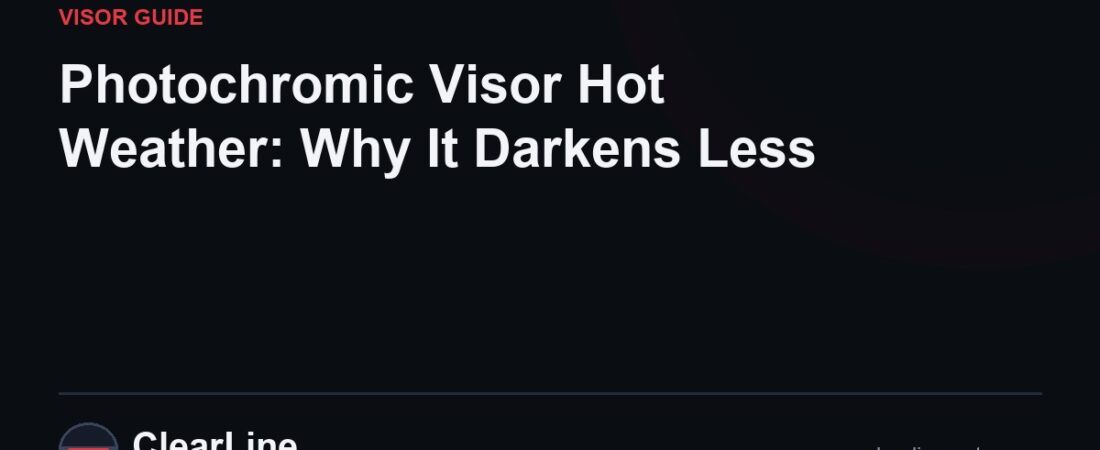 Photochromic Visor Hot Weather: Why It Darkens Less