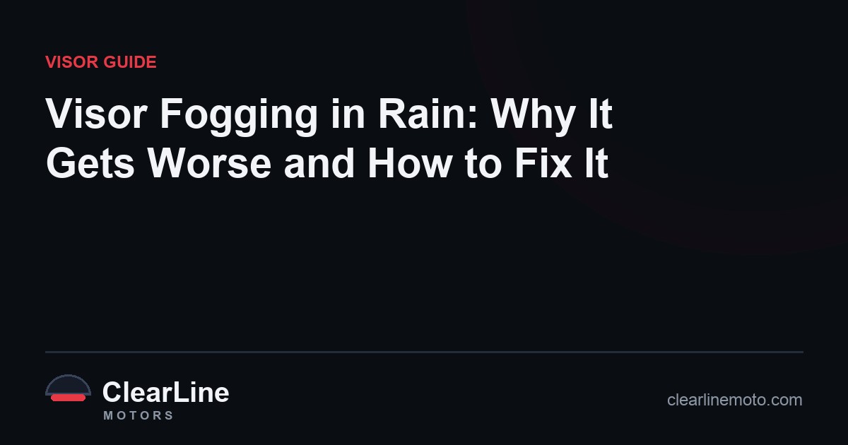 Visor Fogging in Rain: Why It Gets Worse and How to Fix It