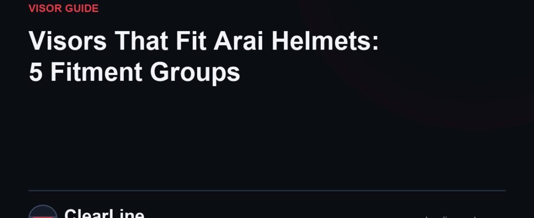 Visors That Fit Arai Helmets: 5 Fitment Groups