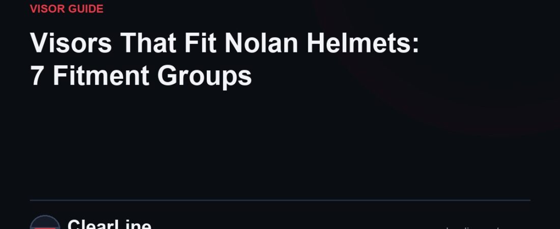 Visors That Fit Nolan Helmets: 7 Fitment Groups