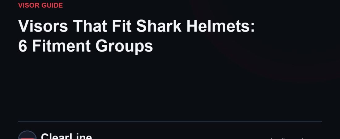 Visors That Fit Shark Helmets: 6 Fitment Groups