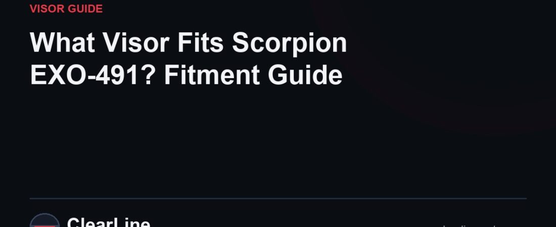 What Visor Fits Scorpion EXO-491? Fitment Guide