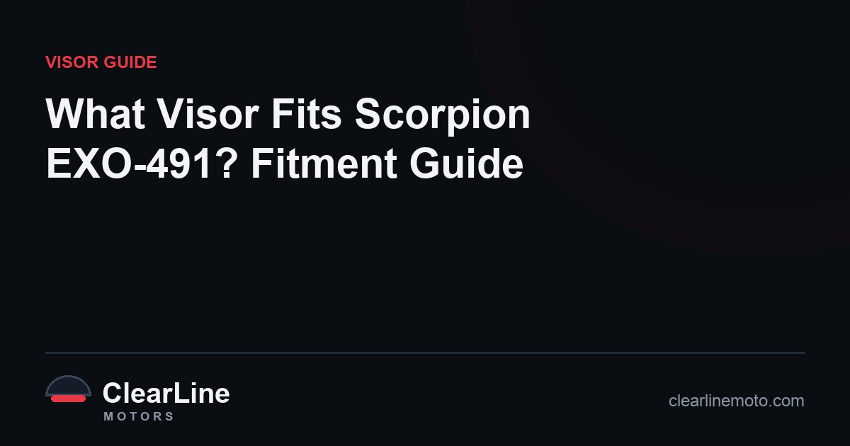 What Visor Fits Scorpion EXO-491? Fitment Guide