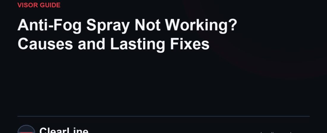 Anti-Fog Spray Not Working? Causes and Lasting Fixes