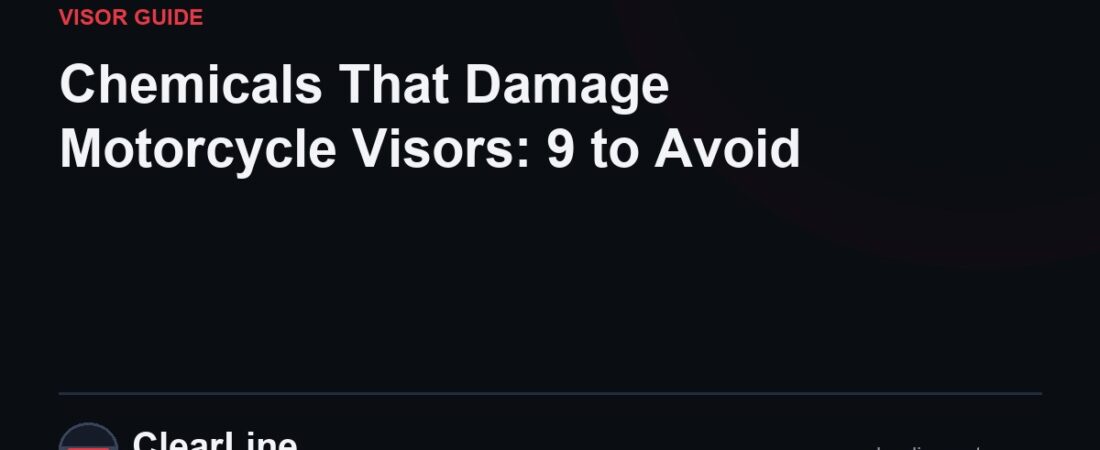 Chemicals That Damage Motorcycle Visors: 9 to Avoid