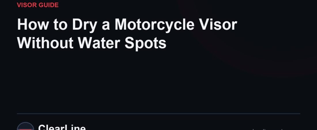 How to Dry a Motorcycle Visor Without Water Spots