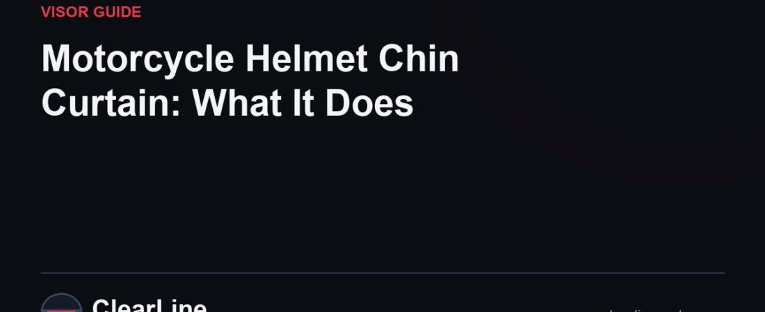Motorcycle Helmet Chin Curtain: What It Does