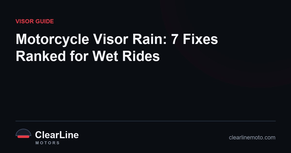 Motorcycle Visor Rain: 7 Fixes Ranked for Wet Rides