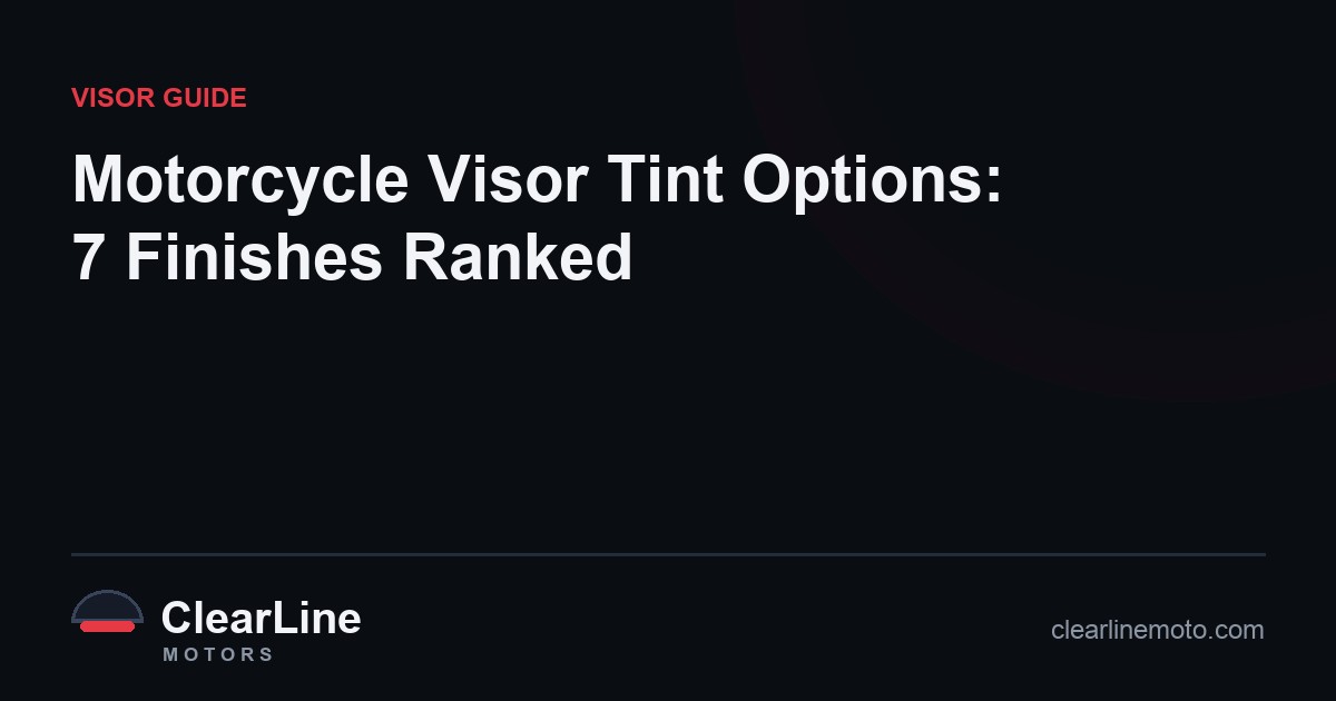 Motorcycle Visor Tint Options: 7 Finishes Ranked