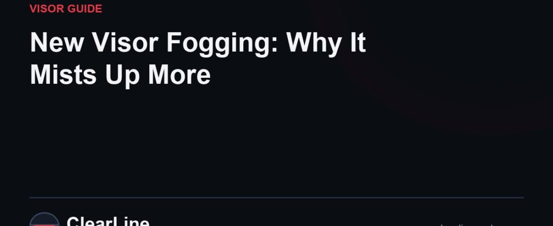 New Visor Fogging: Why It Mists Up More (2026)