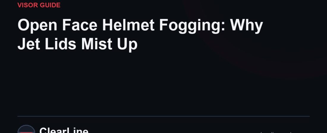Open Face Helmet Fogging: Why Jet Lids Mist Up