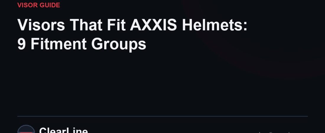 Visors That Fit AXXIS Helmets: 9 Fitment Groups