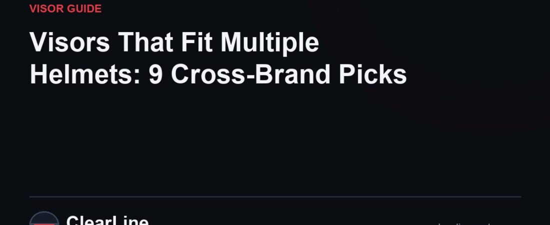 Visors That Fit Multiple Helmets: 9 Cross-Brand Picks
