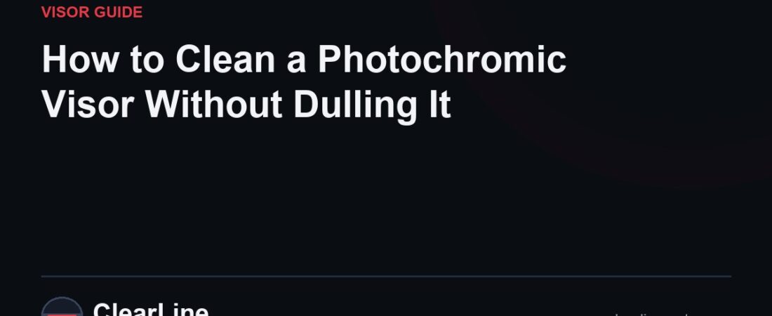 How to Clean a Photochromic Visor Without Dulling It