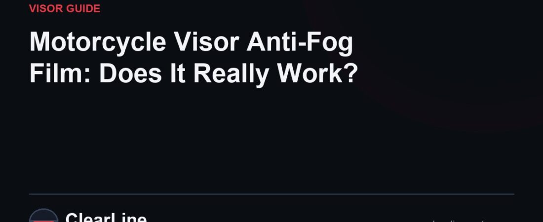 Motorcycle Visor Anti-Fog Film: Does It Really Work?