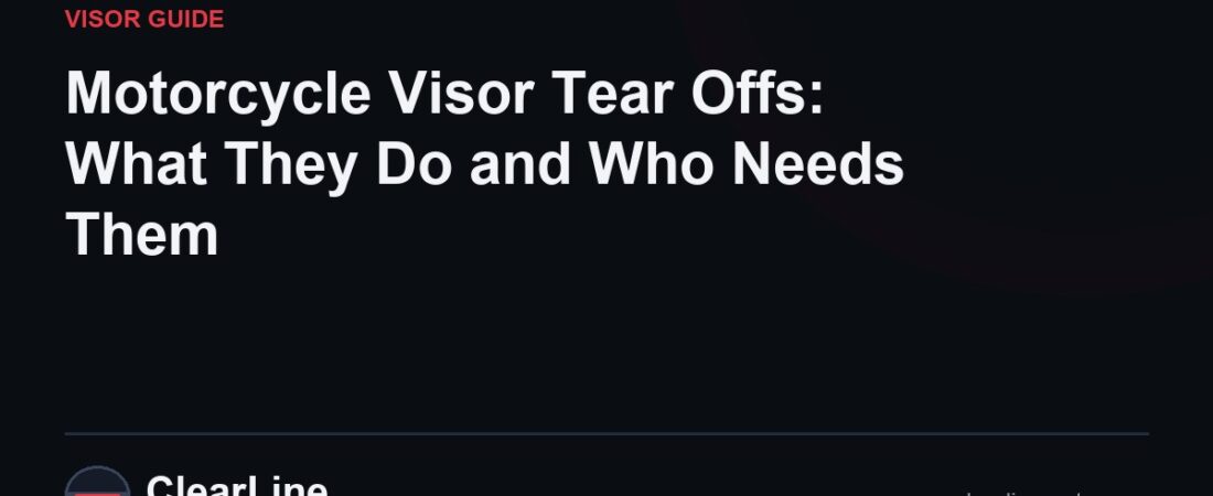 Motorcycle Visor Tear Offs: What They Do and Who Needs Them