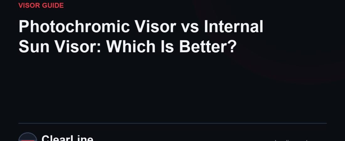 Photochromic Visor vs Internal Sun Visor: Which Is Better?